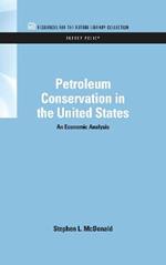 Petroleum Conservation in the United States: An Economic Analysis