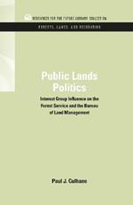 Public Lands Politics: Interest Group Influence on the Forest Service and the Bureau of Land Management