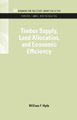 Timber Supply, Land Allocation, and Economic Efficiency - William F. Hyde - cover