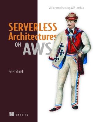 Serverless Architectures on AWS - Peter Sbarski,Sam Kroonenburg - cover