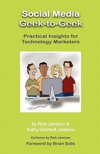 Social Media Geek-To-Geek: Practical Insights for Technology Marketers - Rick Jamison,Kathy Schmidt Jamison - cover