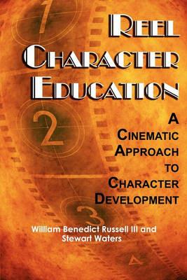 Reel Character Education: A Cinematic Approach to Character Development - William Benedict Russell,Stewart Waters - cover
