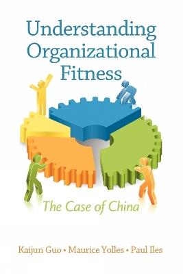 Understanding Organizational Fitness: The Case of China - Kaijun Guo,Paul Iles,Maurice Yolles - cover