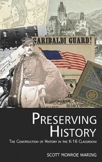 Preserving History: The Construction of History in the K-16 Classroom (HC) - Scott Monroe Waring - cover