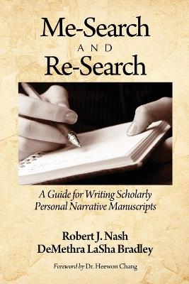 Me-Search and Re-Search: A Guide for Writing Scholarly Personal Narrative Manuscripts - Robert Nash,DeMethra LaSha Bradley - cover