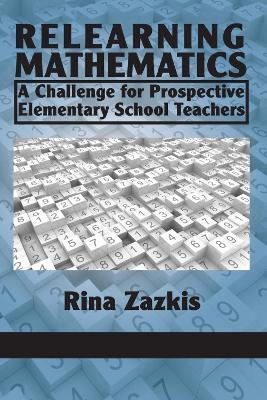 Relearning Mathematics: A Challenge for Prospective Elementary School Teachers - Rina Zazkis - cover