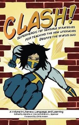CLASH!: Superheroic Yet Sensible Strategies for Teaching the New Literacies Despite the Status Quo - cover