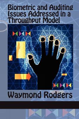 Biometric and Auditing Issues Addressed in a Throughput Model - Waymond Rodgers - cover