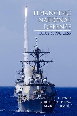 Financing National Defense: Policy and Process - L. R. Jones,Philip J. Candreva,Marc R. DeVore - cover