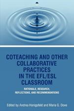 Co-Teaching And Other Collaborative Practices In The Efl/Esl Classroom: Rationale, Research, Reflections and Recommendations