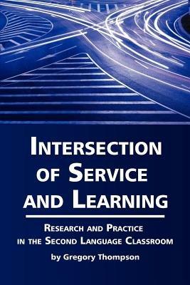 Intersection of Service and Learning: Research and Practice in the Second Language Classroom - Gregory Thompson - cover