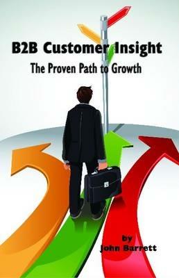 B2B Customer Insight: The Proven Path to Growth - John Barrett - cover