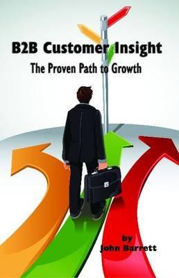 B2B Customer Insight: The Proven Path to Growth (HC) - John Barrett - cover