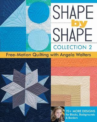 Shape by Shape - Collection 2: Free Motion Quilting with Angela Walters - Angela Walters - cover