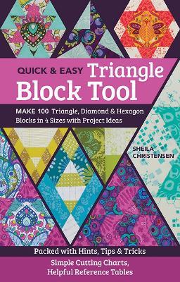 Quick & Easy Triangle Block Tool: Make 100 Triangle, Diamond & Hexagon Blocks in 4 Sizes with Project Ideas - Sheila Christensen - cover