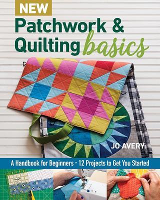 New Patchwork & Quilting Basics: A Handbook for Beginners - Jo Avery - cover