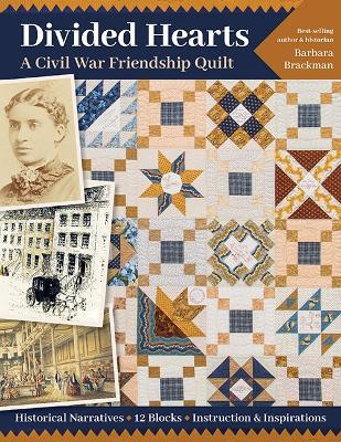 Divided Hearts, A Civil War Friendship Quilt: Historical Narratives, 12 Blocks, Instruction & Inspirations - Barbara Brackman - cover