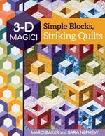 3-D Magic! Simple Blocks, Striking Quilts