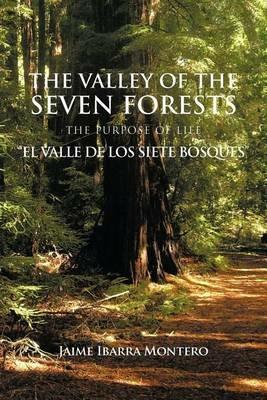 The Valley of the Seven Forests the Purpose of Life El Valle de Los Siete Bosques - Jaime Ibarra Montero - cover