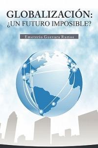 Globalizacion: Un Futuro Imposible? - Emeterio Guevara Ramos - cover