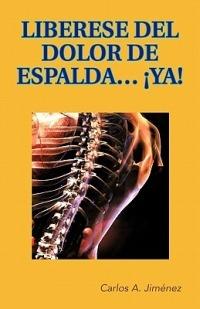 Liberese del Dolor de Espalda... YA! - Carlos a Jiminez,Carlos a Jimenez - cover