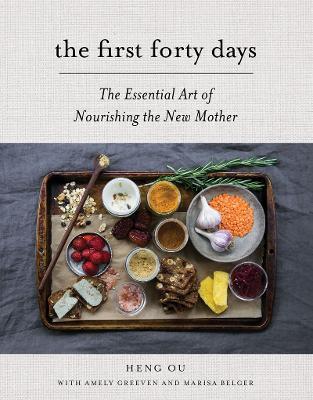 The First Forty Days: The Essential Art of Nourishing the New Mother - Heng Ou,Amely Greeven,Marisa Belger - cover