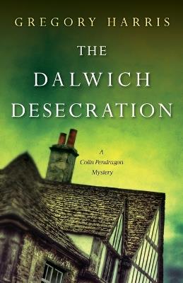 The Dalwich Desecration - Gregory Harris - cover