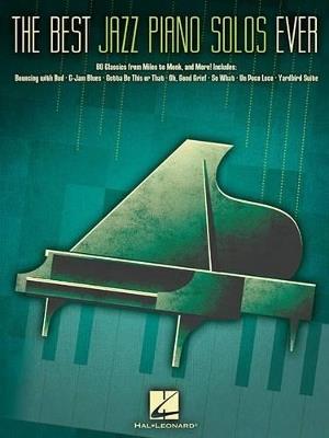 The Best Jazz Piano Solos Ever: 80 Classics, from Miles to Monk and More - Hal Leonard Publishing Corporation - cover