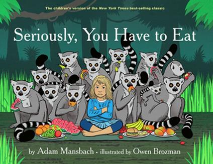 Seriously, You Have to Eat - Adam Mansbach,Owen Brozman - ebook