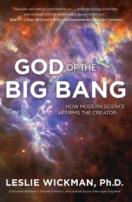 GOD OF THE BIG BANG: How Modern Science Affirms the Creator - PhD Leslie Wickman - cover