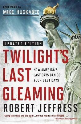 TWILIGHT'S LAST GLEAMING: How America's Last Days Can Be Your Best Days - Robert Jeffress - cover