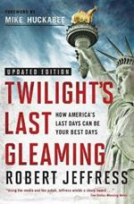 TWILIGHT'S LAST GLEAMING: How America's Last Days Can Be Your Best Days