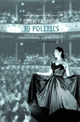 From Fashion to Politics: Hadassah and Jewish American Women in the Post World War II Era - Shirli Brautbar - cover