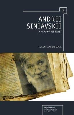 Andrei Siniavskii: A Hero of His Time? - Eugenie Markesinis - cover