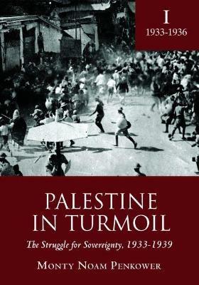 Palestine in Turmoil: The Struggle for Sovereignty, 1933-1939 (Vol. I) - Monty Noam Penkower - cover