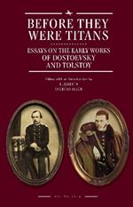 Before They Were Titans: Essays on the Early Works of Dostoevsky and Tolstoy