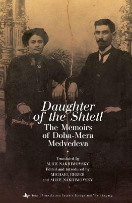 Daughter of the Shtetl: The Memoirs of Doba-Mera Medvedeva - Doba-Mera Medvedeva - cover