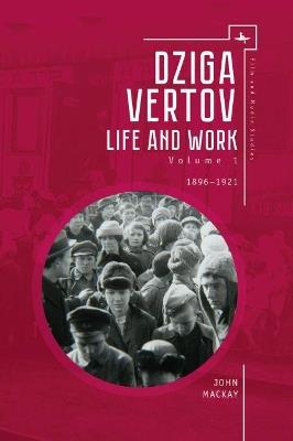 Dziga Vertov: Life and Work (Volume 1: 18961921) - John MacKay - cover