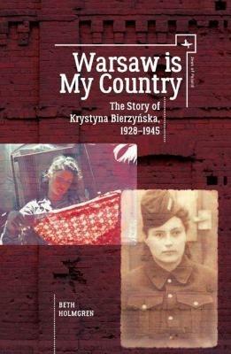 Warsaw is My Country: The Story of Krystyna Bierzynska, 1928-1945 - Beth Holmgren - cover