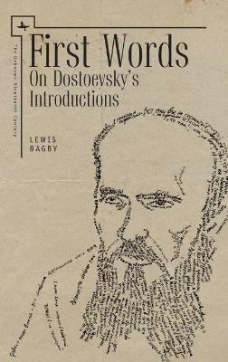First Words: On Dostoevsky's Introductions - Lewis Bagby - cover