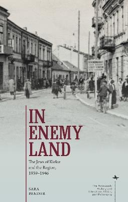 In Enemy Land: The Jews of Kielce and the Region, 1939-1946 - Sara Bender - cover