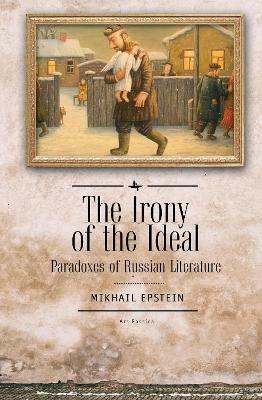 The Irony of the Ideal: Paradoxes of Russian Literature - Mikhail Epstein - cover