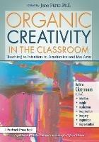 Organic Creativity in the Classroom: Teaching to Intuition in Academics and the Arts - Jane Piirto - cover