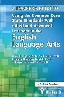 A Teacher's Guide to Using the Common Core State Standards With Gifted and Advanced Learners in the English/Language Arts - National Assoc For Gifted Children,Todd Kettler,Elizabeth Shaunessy-Dedrick - cover