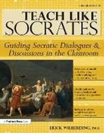 Teach Like Socrates: Guiding Socratic Dialogues and Discussions in the Classroom (Grades 7-12)