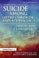 Suicide Among Gifted Children and Adolescents: Understanding the Suicidal Mind - Tracy L. Cross,Jennifer Riedl Cross - cover