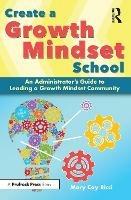 Create a Growth Mindset School: An Administrator's Guide to Leading a Growth Mindset Community - Mary Cay Ricci - cover