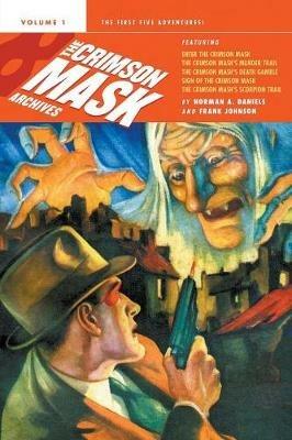 The Crimson Mask Archives, Volume 1 - Norman a Daniels,Frank Johnson - cover