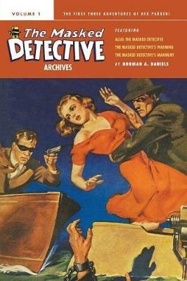 The Masked Detective Archives, Volume 1 - Norman a Daniels - cover