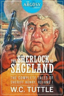 The Sherlock of Sageland - The Complete Tales of Sheriff Henry, Volume 1 - W C Tuttle - cover